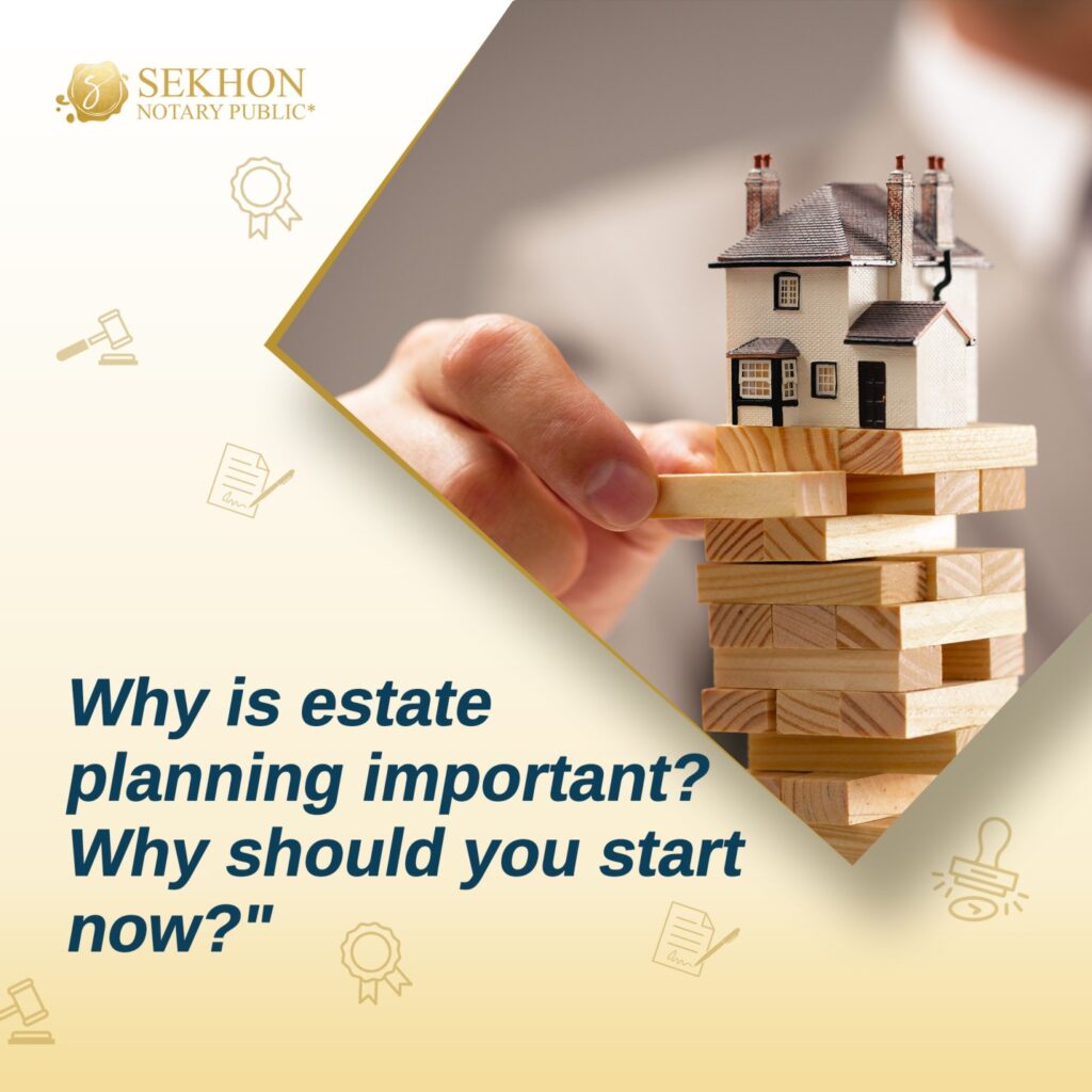 Why is Estate Planning Important? Why Should You Start Now?